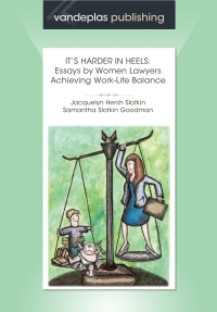 its harder in heels essays by women lawyers achieving work life balance 1st edition jacquelyn slotkin,