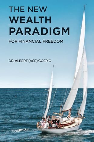 the new wealth paradigm for financial freedom 1st edition dr. albert goerig 0975333941, 978-0975333945