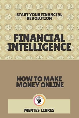 financial intelligence how to make money online start your financial revolution 1st edition mentes libres