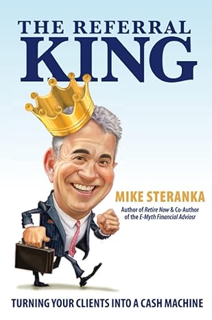 the referral king 1st edition michael steranka 1939758009, 978-1939758002