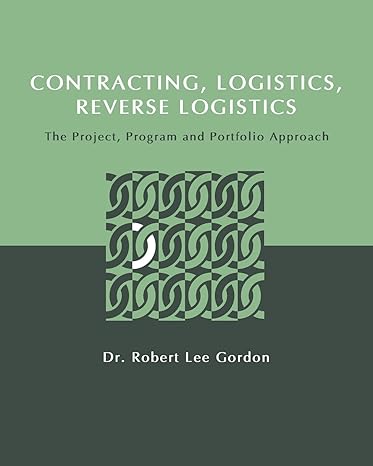 contracting logistics reverse logistics the project program and portfolio approach 1st edition dr. robert lee