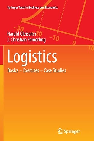 logistics basics exercises case studies 1st edition harald gleissner ,j. christian femerling 3319347438,