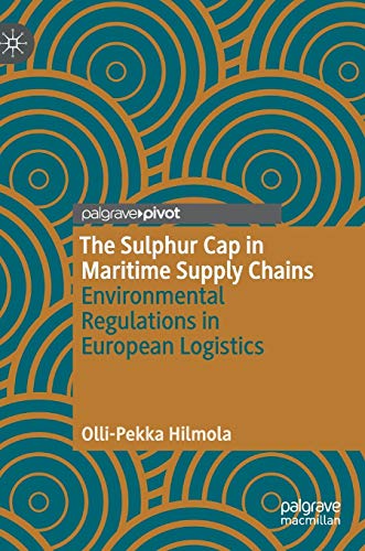 the sulphur cap in maritime supply chains environmental regulations in european logistics 1st edition