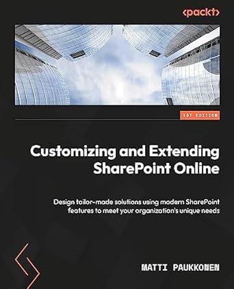 customizing and extending sharepoint online design tailor made solutions using modern sharepoint features to