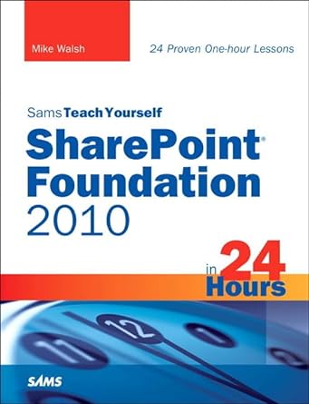 sams teach yourself sharepoint foundation 2010 in 24 hours 1st edition mike walsh 0672333163, 978-0672333163