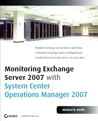 monitoring exchange server 2007 with system center operations manager 2007 1st edition michael b smith