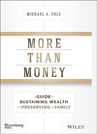 more than money a guide to sustaining wealth and preserving the family 1st edition michael a. cole