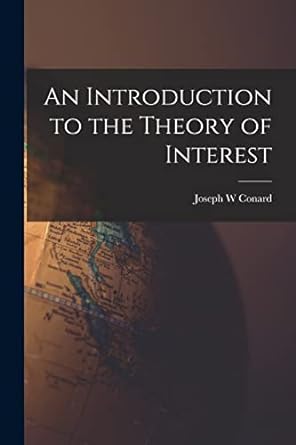 an introduction to the theory of interest 1st edition joseph w conard 1014221277, 978-1014221278