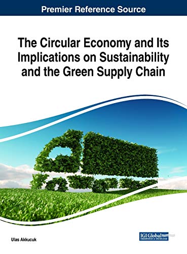 the circular economy and its implications on sustainability and the green supply chain 1st edition ulas