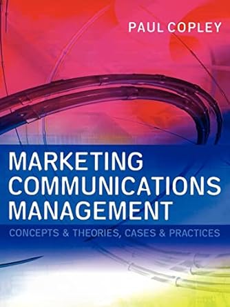 marketing communications management concepts and theories cases and practices new edition paul copley
