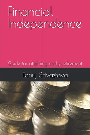 financial independence guide for attaining early retirement 1st edition tanuj srivastava 979-8819955581