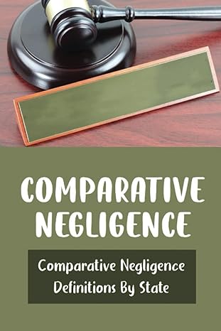 comparative negligence comparative negligence definitions by state 1st edition floy reeb 979-8818057507