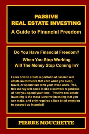 passive real estate investing a guide to financial freedom 1st edition pierre mouchette 979-8541567502