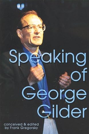 speaking of george gilder 1st edition frank gregorsky 0963865447, 978-0963865441