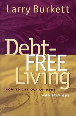 debt free living 1st edition larry burkett 0802442323, 978-0802442321