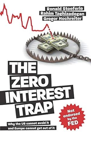 the zero interest trap 1st edition ronald stoeferle ,rahim taghizadegan ,gregor hochreiter 3902639504,
