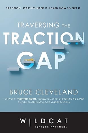 traversing the traction gap 1st edition bruce cleveland ,wildcat venture partners 1635766249, 978-1635766240