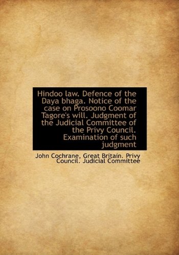 hindoo law defence of the daya bhaga notice of the case on prosoono coomar tagores will judgment 1st edition