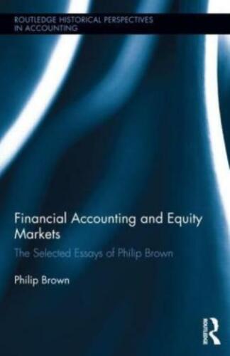 financial accounting and equity markets the selected essays of philip brown 1st edition philip brown