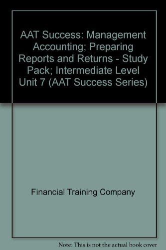 Aat Success Management Accounting Preparing Reports And Returns Study Pack Intermediate Level Unit 7 Aat Success Series Financial Training Company