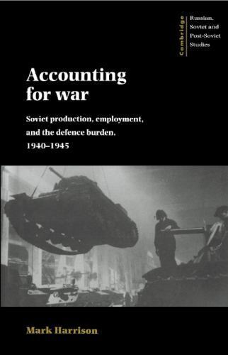 accounting for war soviet production employment and the defence burden 1940 1945 1st edition mark harrison