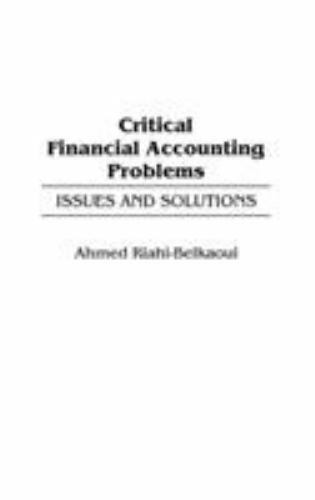 critical financial accounting problems issues and solutions 1st edition ahmed riahi belkaoui 9781567201161,