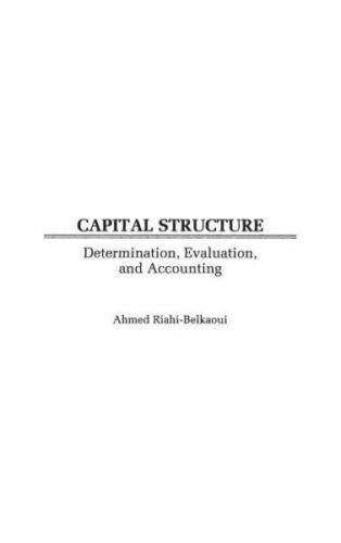 capital structure determination evaluation and accounting 1st edition ahmed riahi belkaoui 9781567202342,