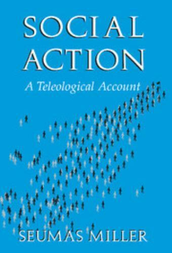 social action a teleological account 1st edition seumas miller 052178316x, 9780521783163