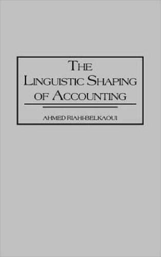 linguistic shaping of accounting 1st edition ahmed riahi belkaoui 9780899309927, 0899309925