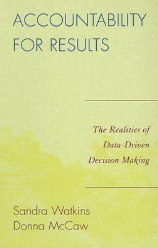 accountability for results the realities of data driven decision making 1st edition sandra watkins, donna