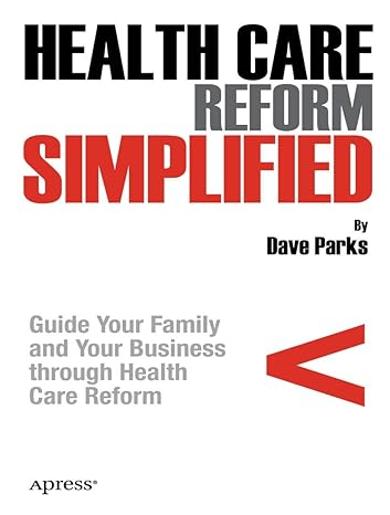 health care reform simplified guide your family and your business through health care reform 1st edition