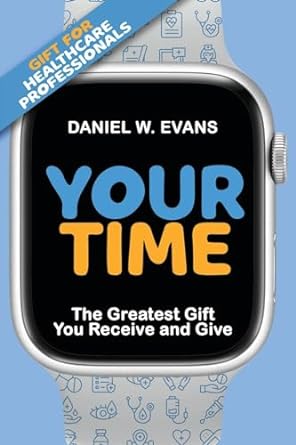 your time the greatest gift you receive and give 1st edition daniel w evans 1961614073, 978-1961614079