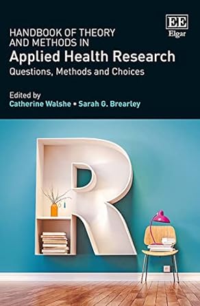 handbook of theory and methods in applied health research questions methods and choices 1st edition catherine