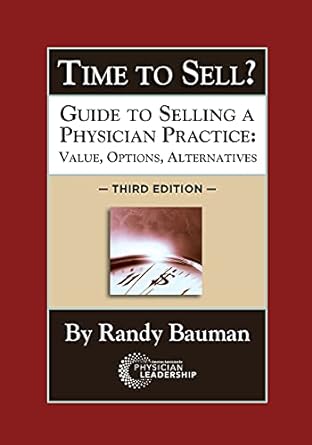 time to sell guide to selling a physician practice value options alternatives 3rd edition randy bauman