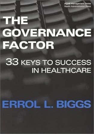 the governance factor 33 keys to success in healthcare 1st edition errol biggs 1567932134, 978-1567932133