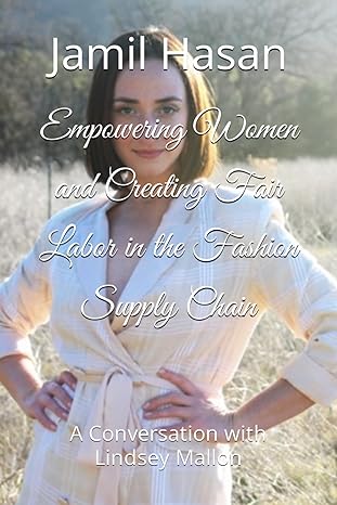 empowering women and creating fair labor in the fashion supply chain a conversation with lindsey mallon 1st