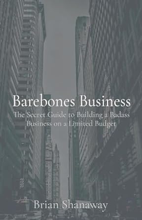 barebones business the secret guide to building a badass business on a limited budget large type / large