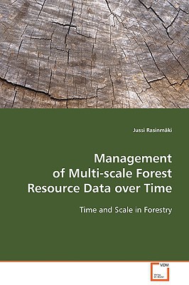 management of multi scale forest resource data over time time and scale in forestry 1st edition rasinmäki,