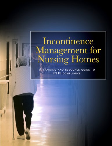 incontinence management for nursing homes a training and resource guide to f 315 compliance 1st edition