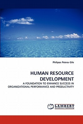 human resource development a foundation to enhance success in organizational performance and productivity 1st