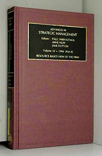 advances in strategic management a resource based views of the firm 1st edition paul shrivastava, anne huff,