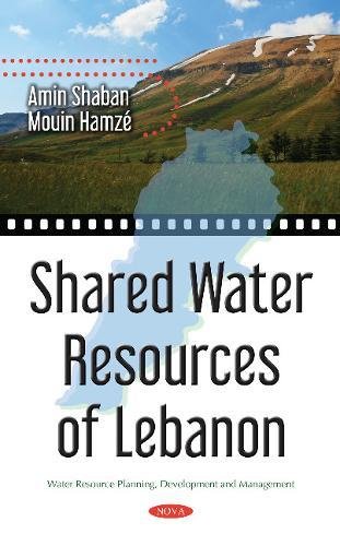 shared water resources of lebanon 1st edition amin shaban, ph.d, mouin hamzé 1536121118, 9781536121117