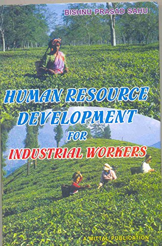 human resource development for industrial workers with special reference to tea industries 1st edition bishnu