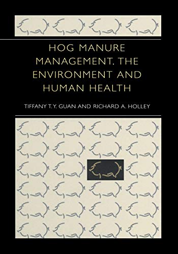 hog manure management the environment and human health 1st edition guan, tiffany t.y., holley, richard a.