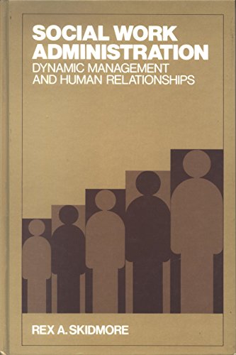 social work administration dynamic management and human relationships 1st edition skidmore, rex austin