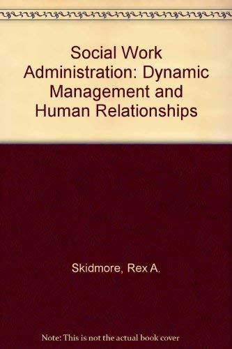 social work administration dynamic management and human relationships 2nd edition skidmore, rex a.