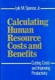 calculating human resource costs and benefits cutting costs and improving productivity 1st edition lyle m.