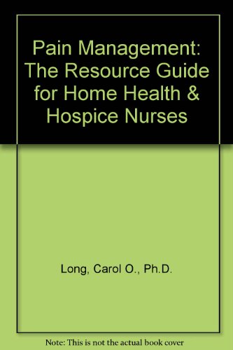 pain management the resource guide for home health and hospice nurses 1st edition long, carol o., ph.d.