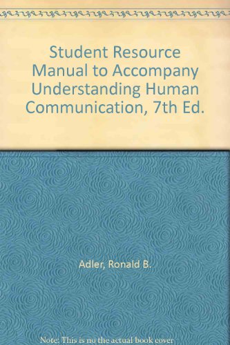 student resource manual to accompany understanding human communication 7th ed 7th edition adler, ronald b.,