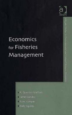 economics for fisheries management 1st edition grafton, r. quentin, kirkley, james, squires, dale 0754632490,